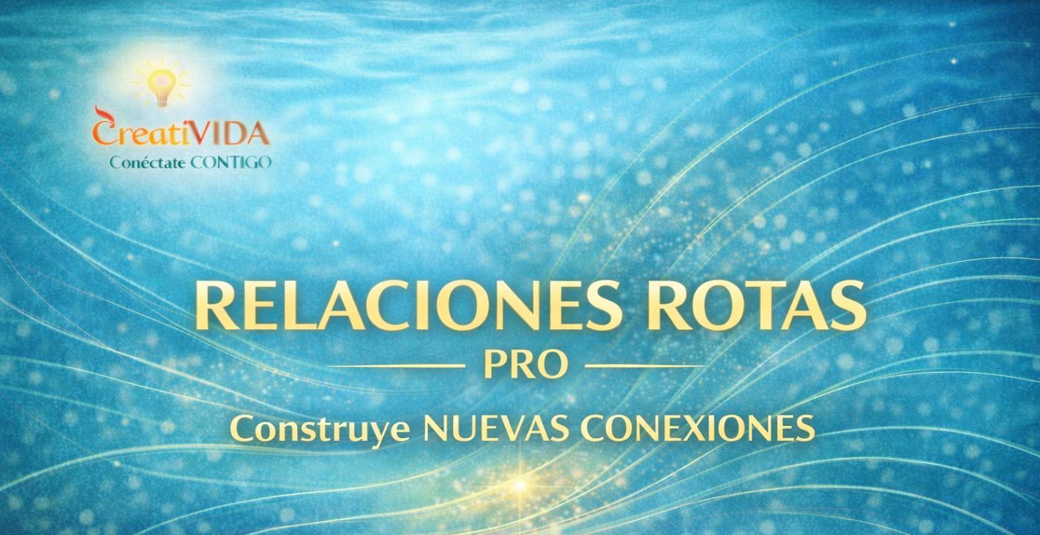 RELACIONES ROTAS (PRO) Construye NUEVAS CONEXIONES