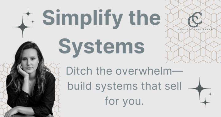 Simplify the Systems