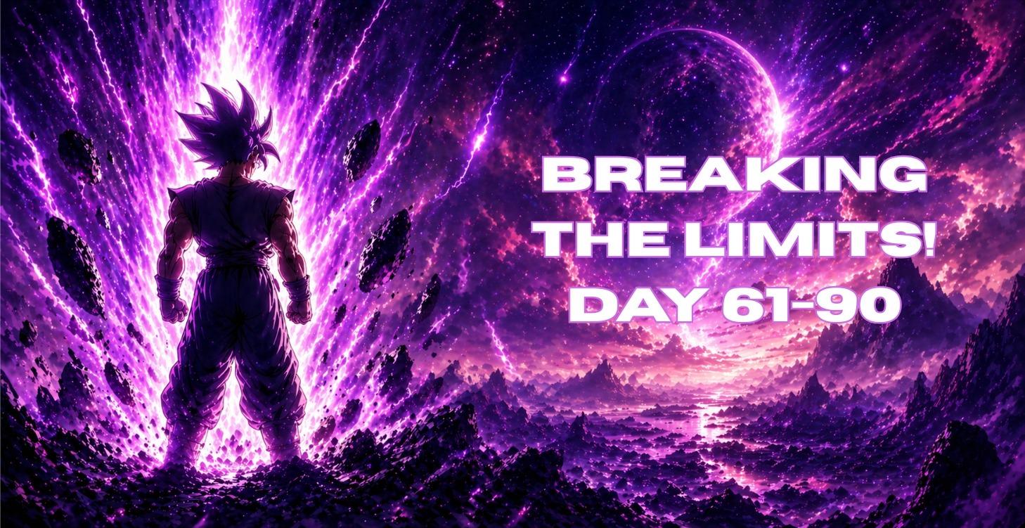 Breaking the Limits! Day 61-90