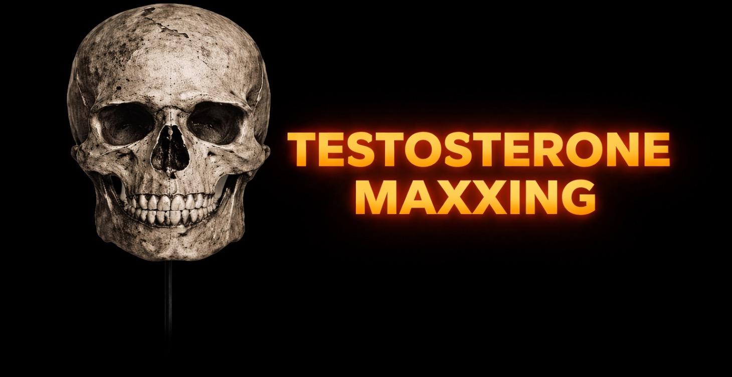 Testosterone maxxing