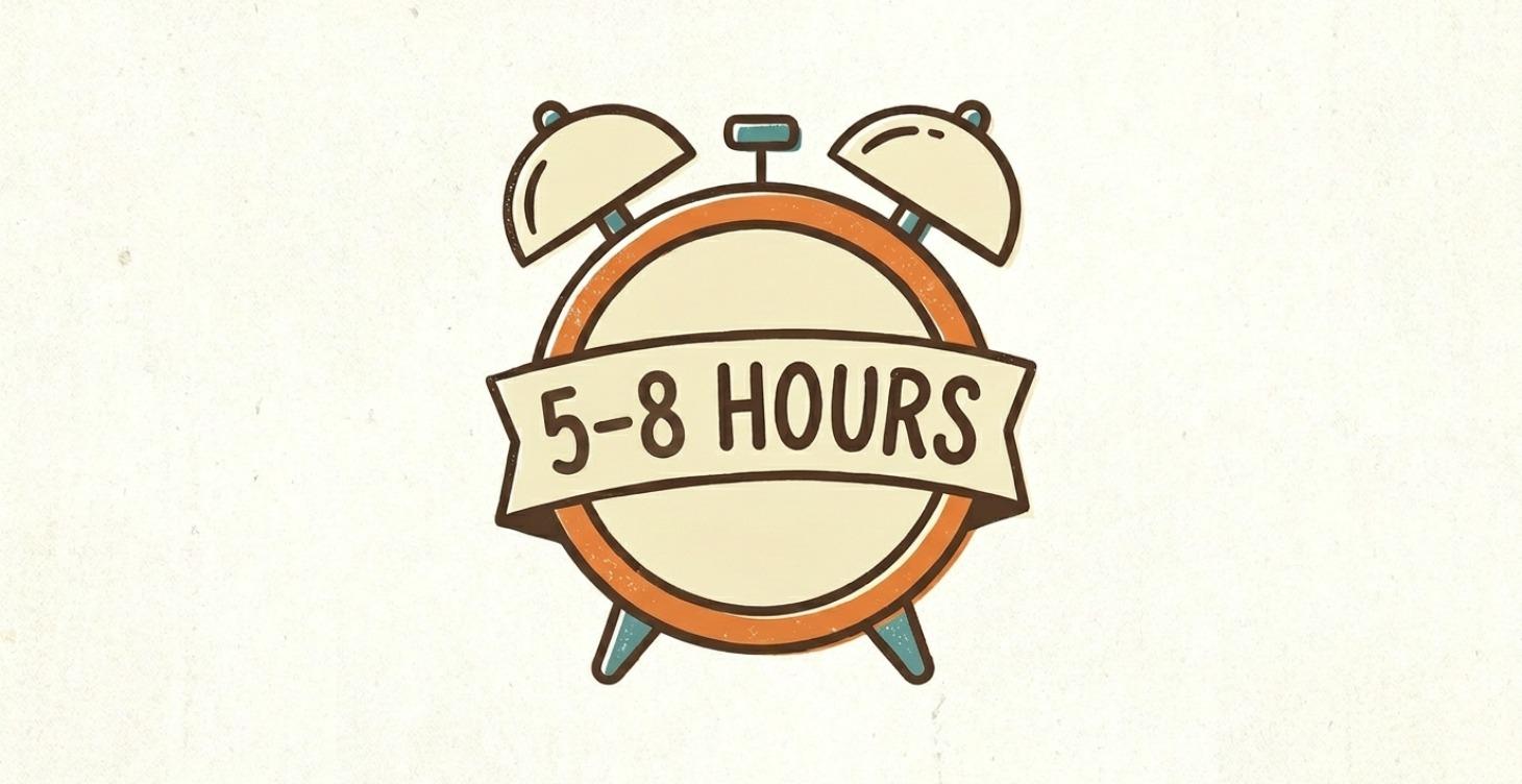 5-8 Hours A DAY