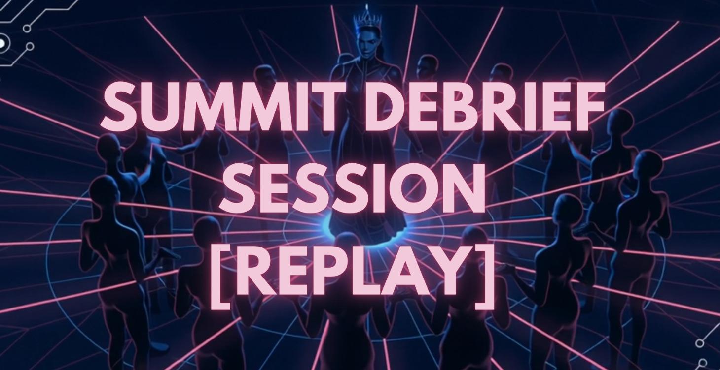 Summit Debrief Session [Replay]