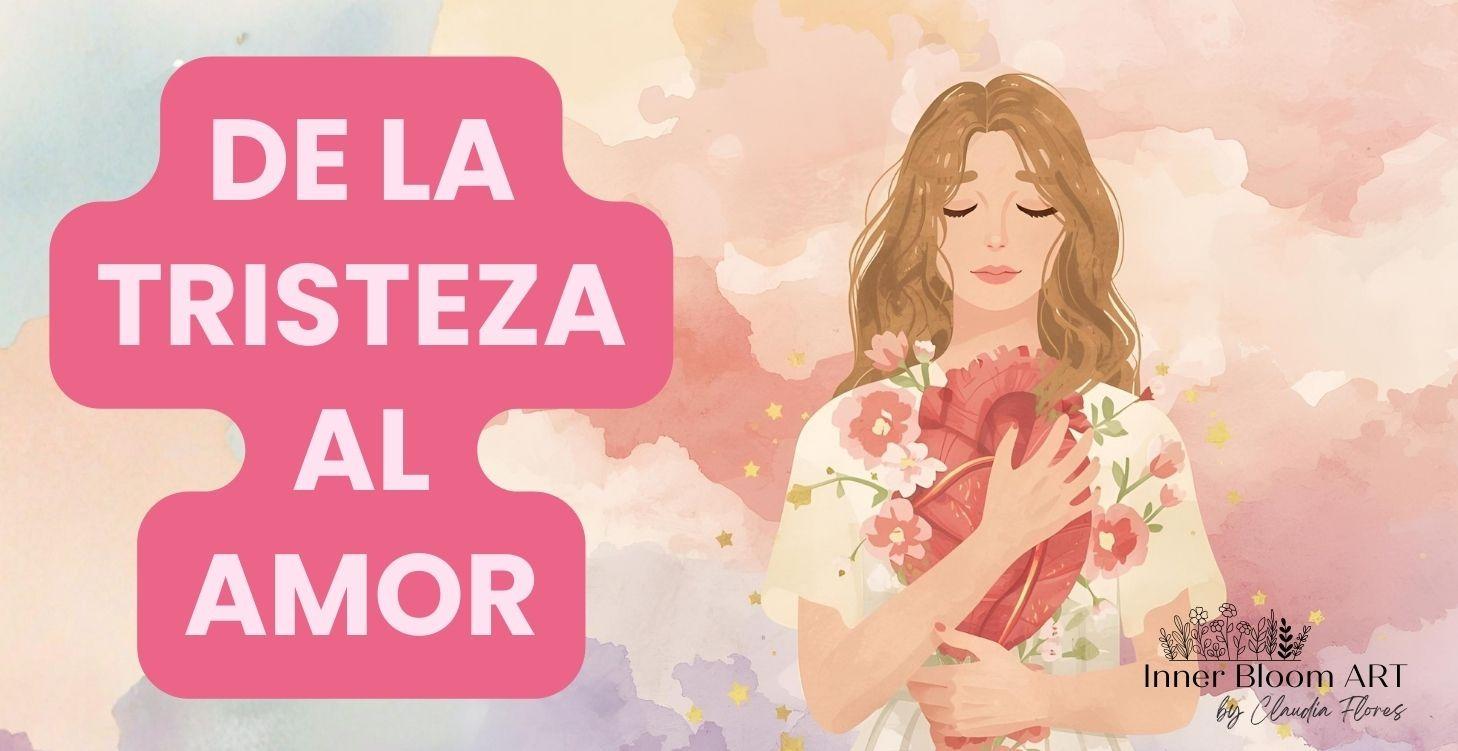 De la tristeza/miedo 💔-> al amor 💖