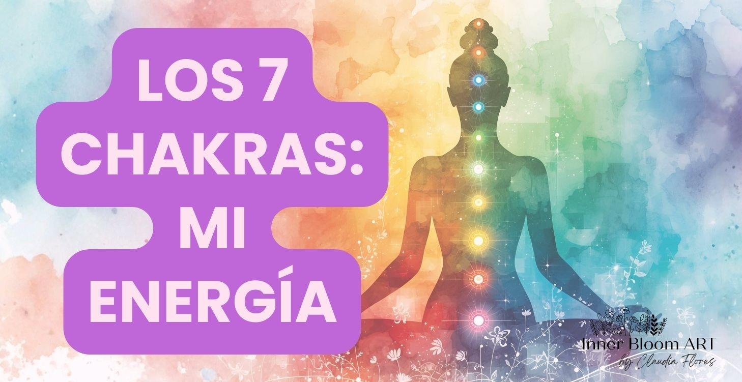 Los 7 Chakras: Mi Energía Vital
