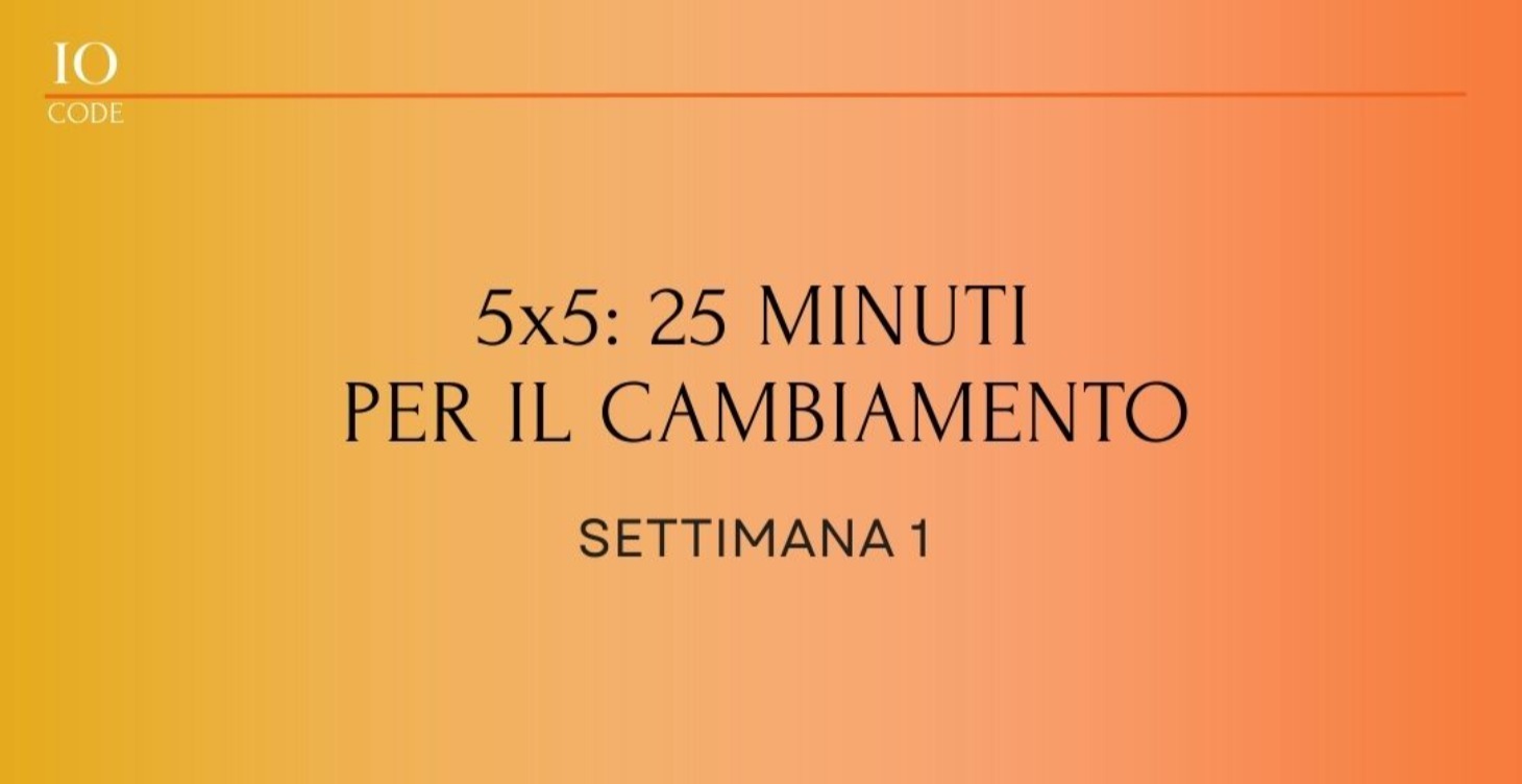 5x5: 25 Minuti per il cambiamento - Settimana 1