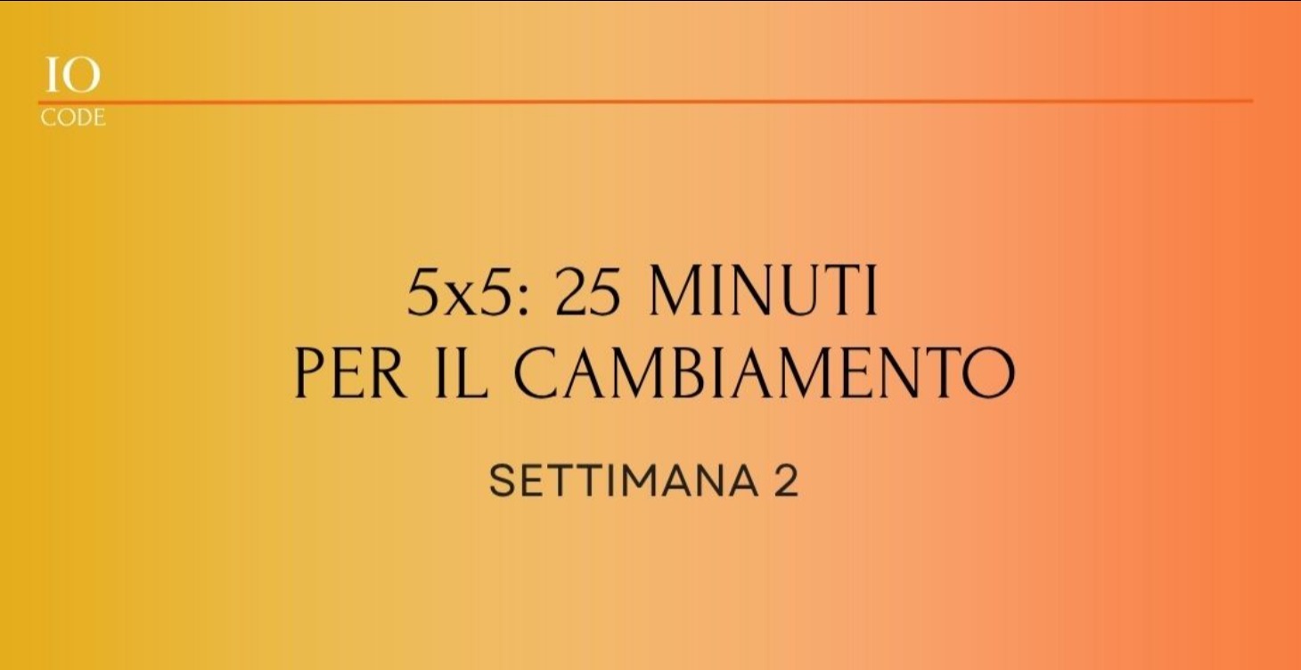 5x5: 25 Minuti per il cambiamento - Settimana 1
