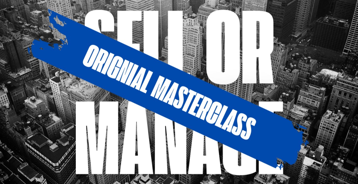 Sell or Manage - Original Masterclass Series