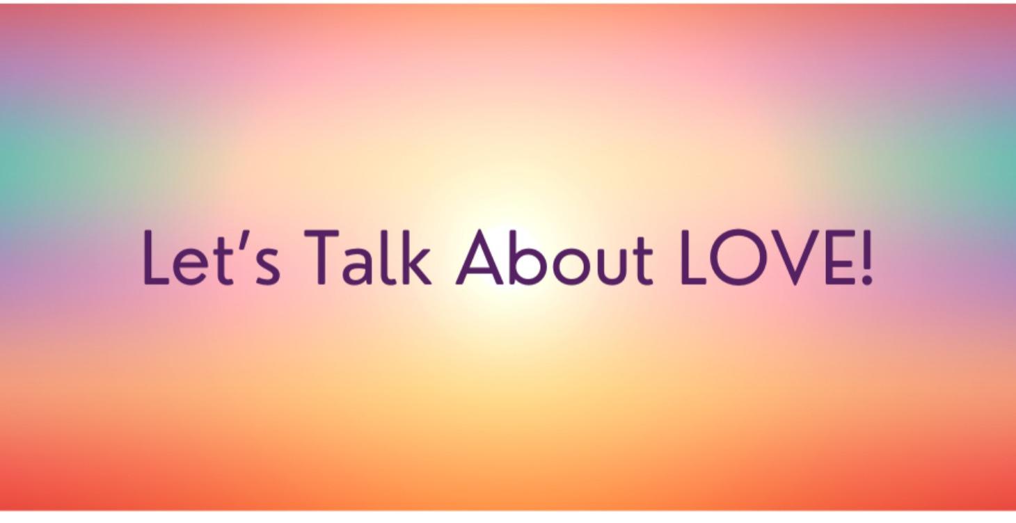 Let's Talk About LOVE!