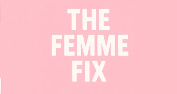 The Femme Fix