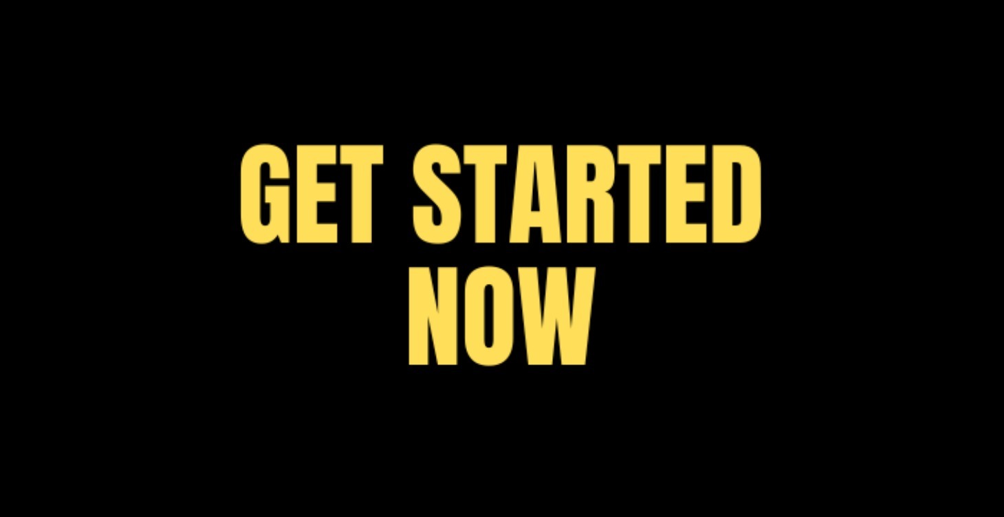 STEP 3: Get Started Now!