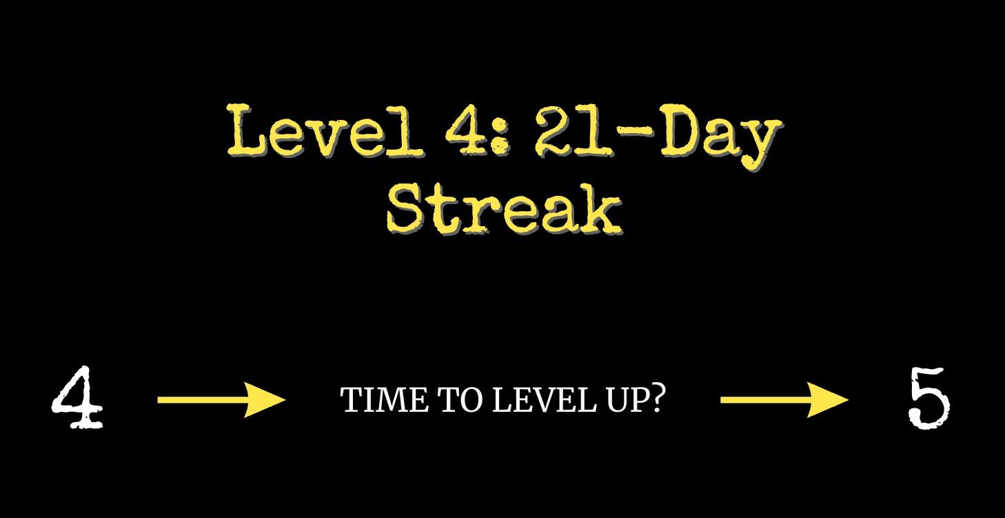 Level 4: 21-Day Streak Level Up