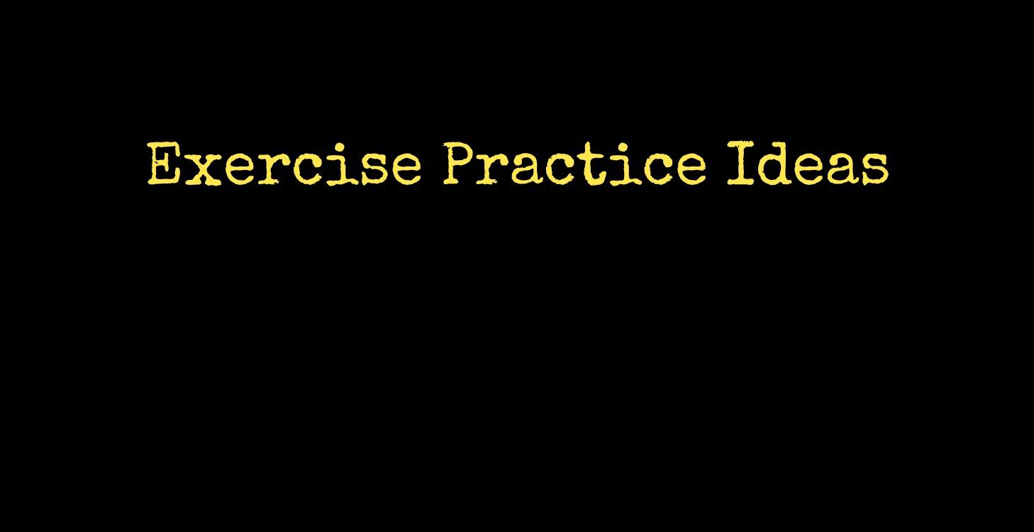 Exercise Practice Ideas