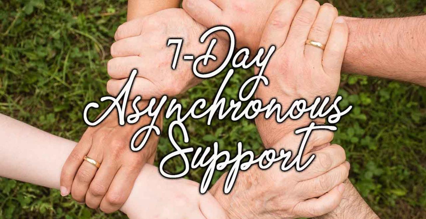 7-Day Asynchronous Support