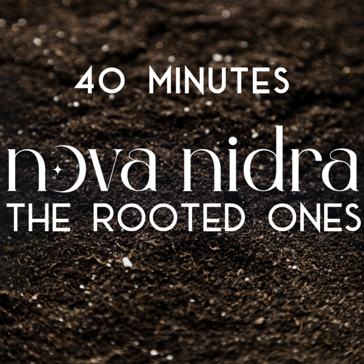 The Rooted One | Nova Nidra | 40 Minutes