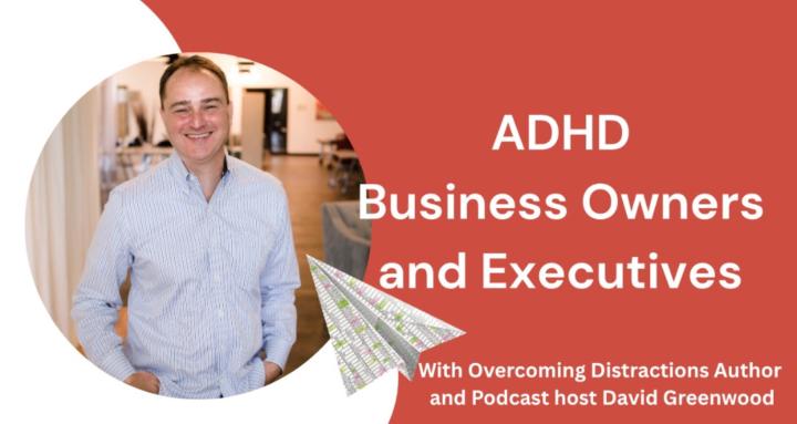 ADHD Business Owners and Execs