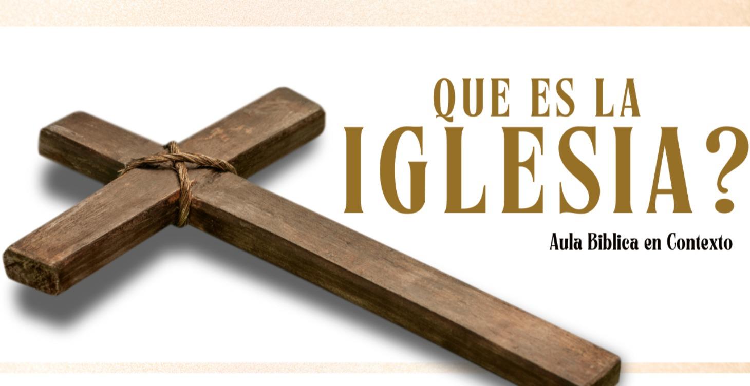 QUE ES LA IGLESIA?