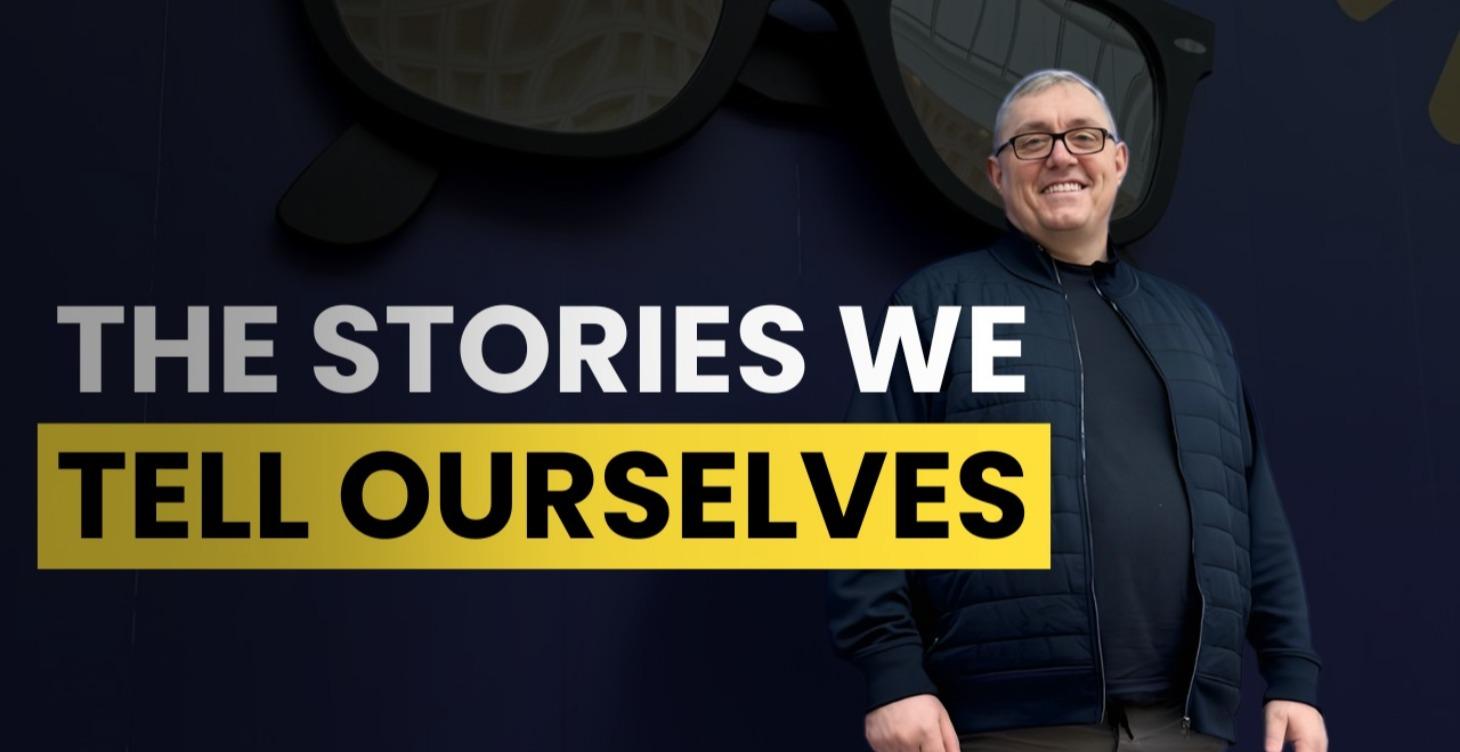 The Stories we tell Ourselves