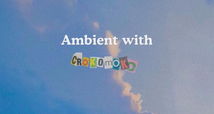 Ambient With Crokomoko