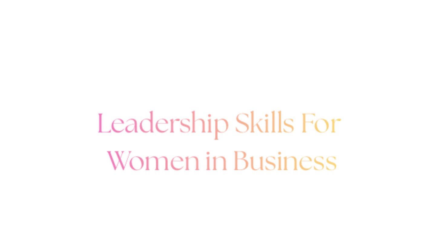 Leadership Skills for  Women in Business