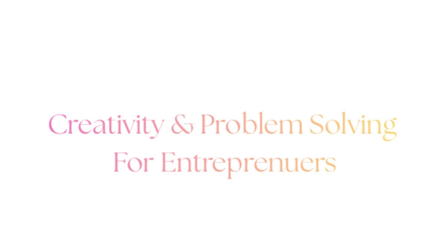 Creativity & Problem Solving For Entrepreneurs
