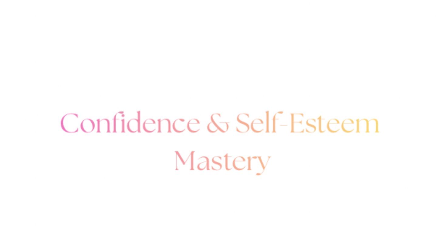 Confidence & Self-Esteem Mastery