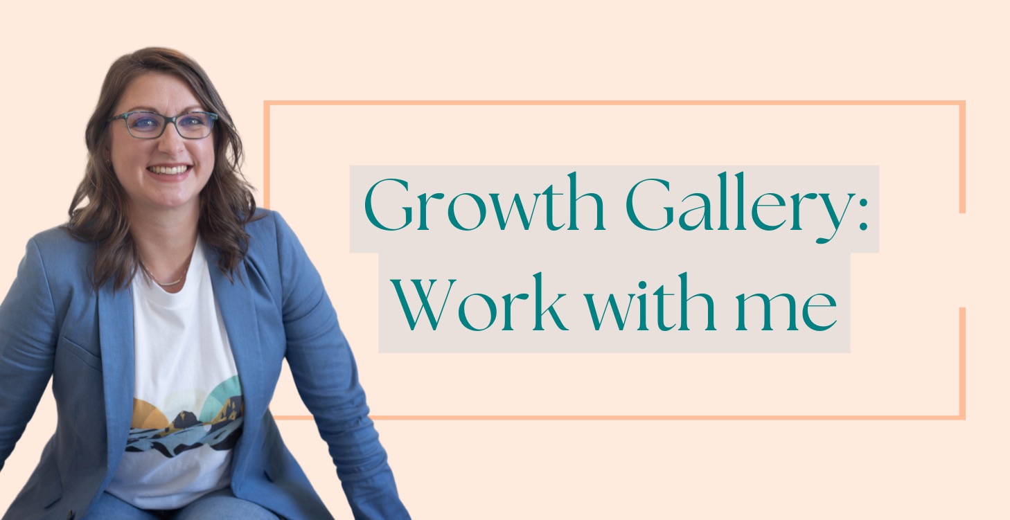 Growth Gallery: Work With Me