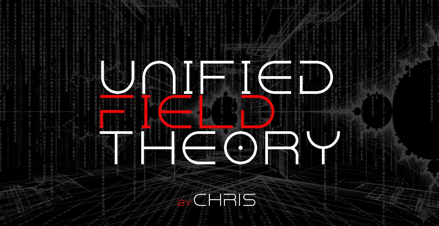 The Unified Field Theory | byCHRIS
