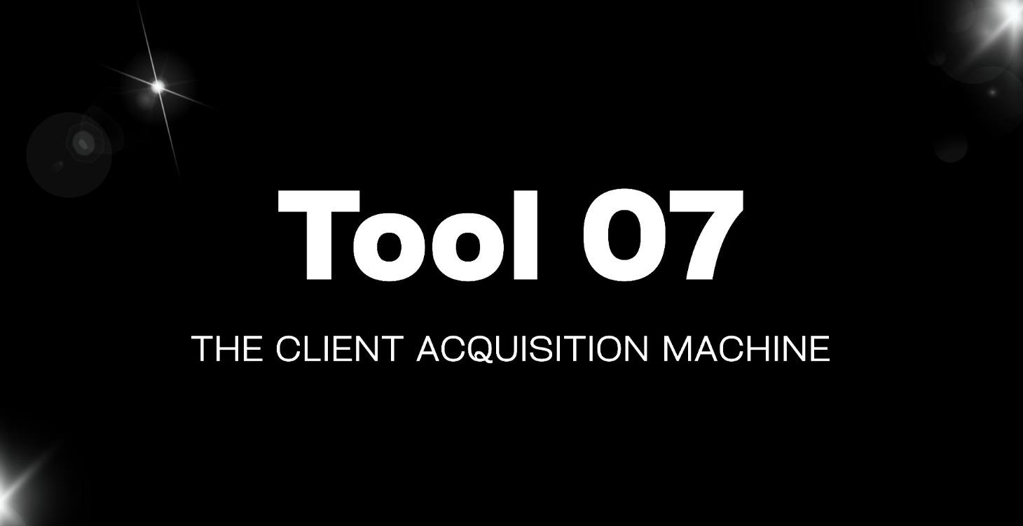 Tool 07: The Client Acquisition Machine