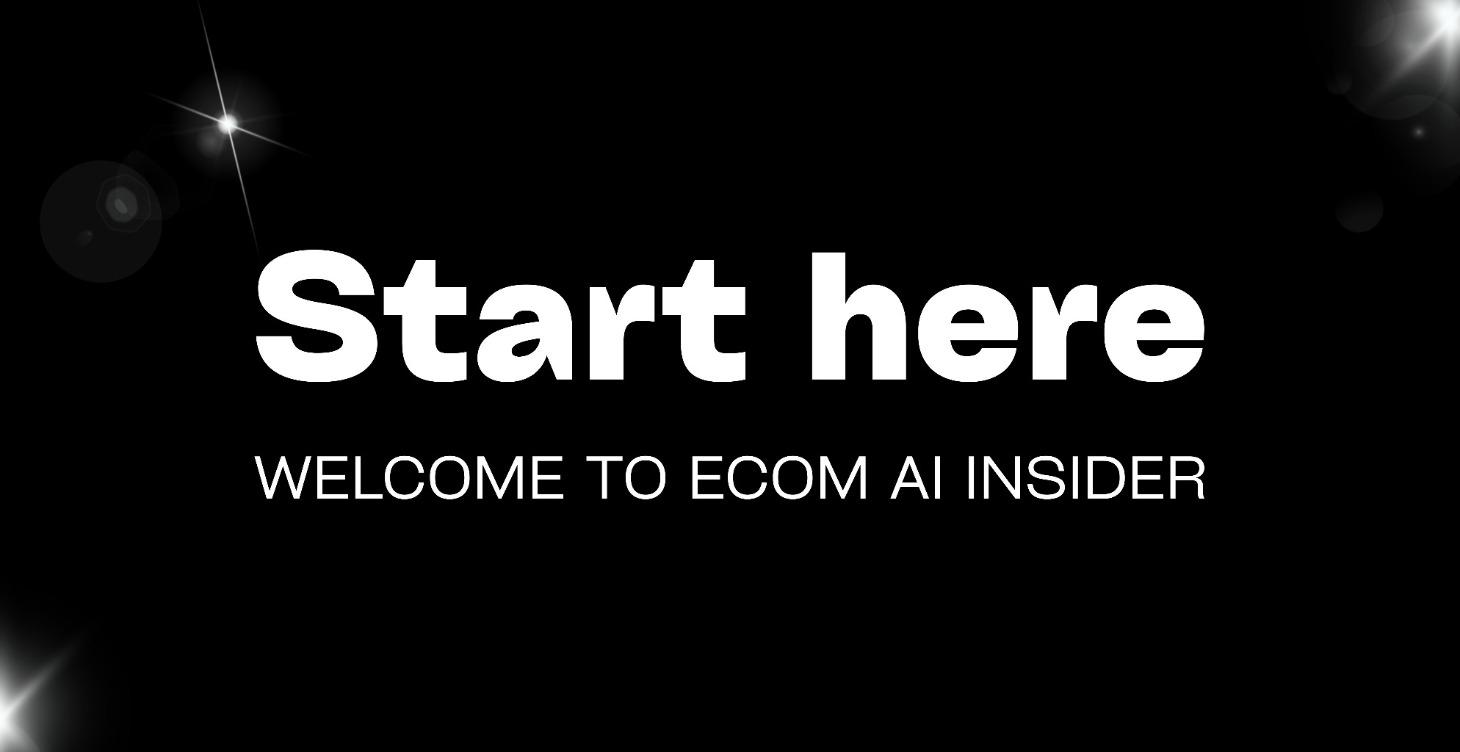 Start Here: Welcome to Ecom AI Insider