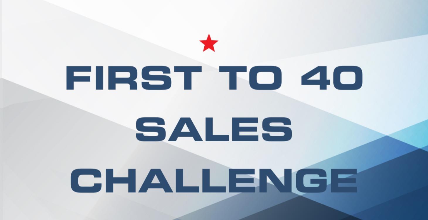 FIRST TO 40 SALES CHALLENGE