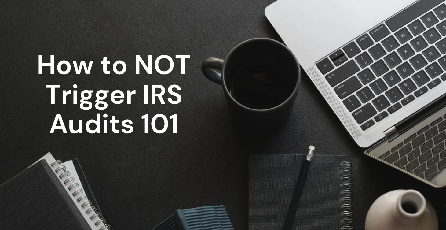 How to NOT Trigger IRS Audits 101