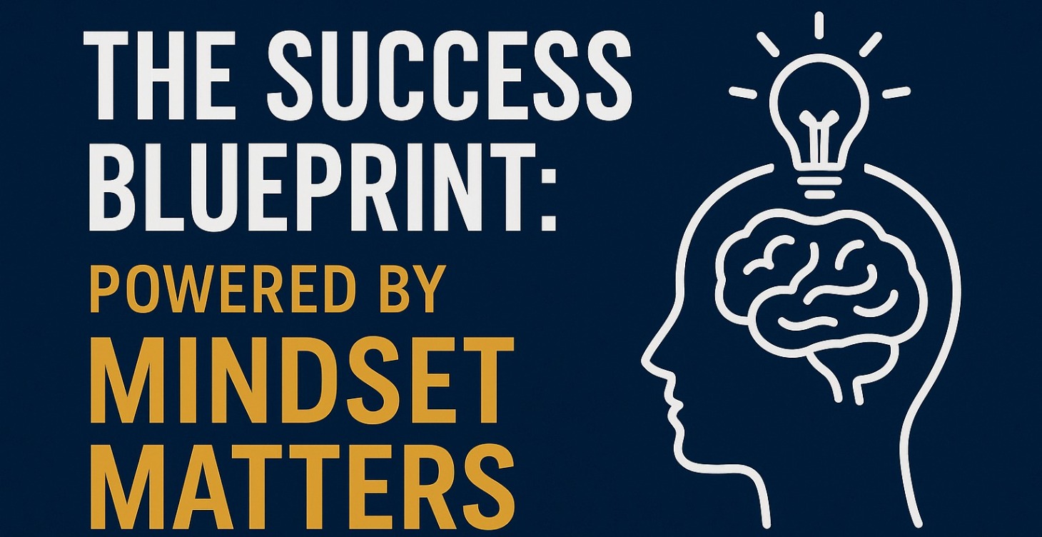 The Success Blueprint: Powered by Mindset Matters
