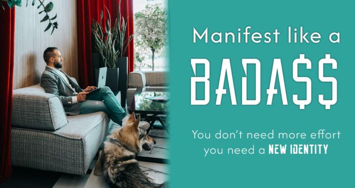 Manifest like a BADA$$