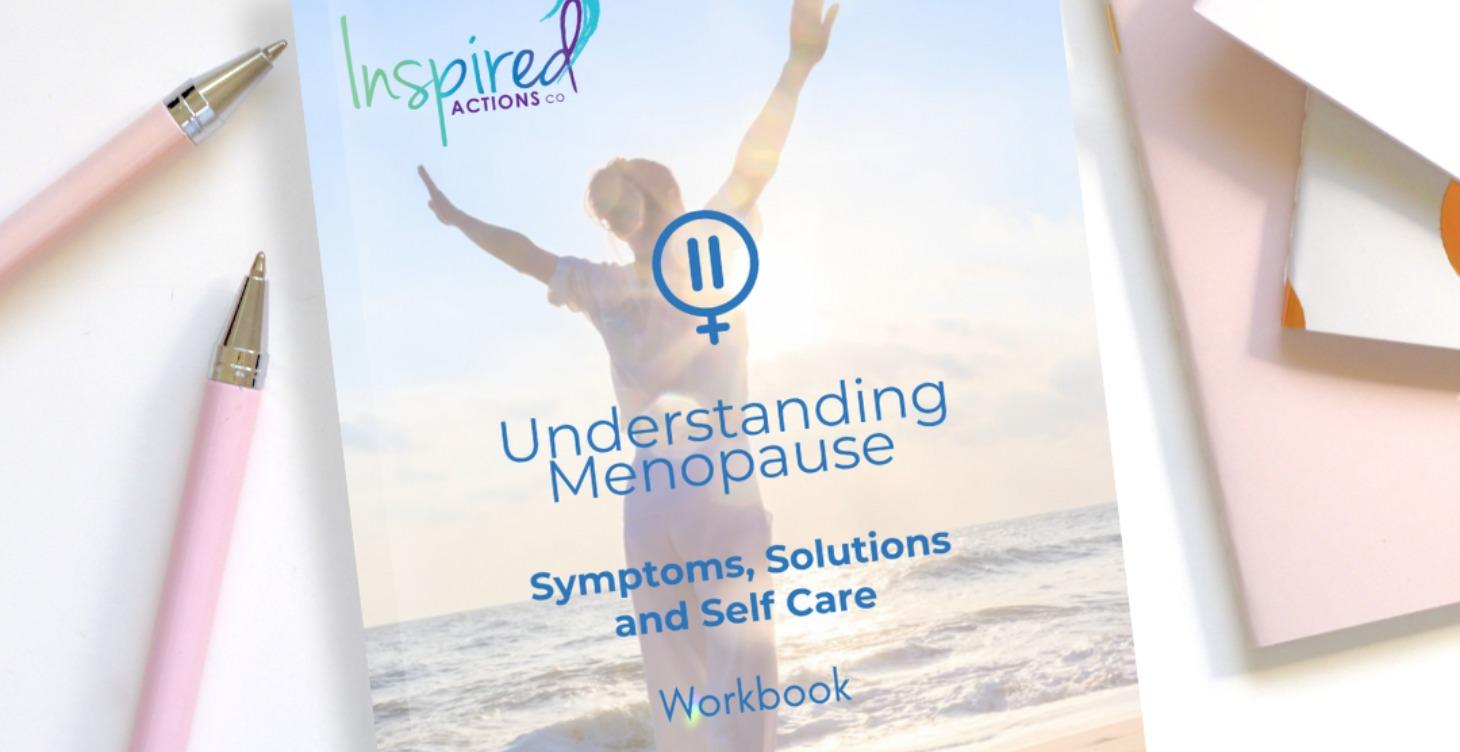 Menopause Symptoms, Solutions & Self Care