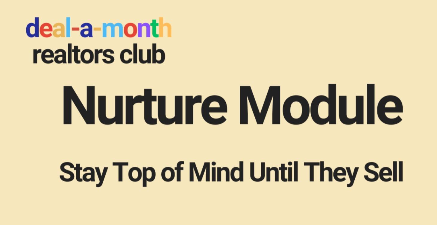 Nurture Module:  Stay Top of Mind Until They Sell
