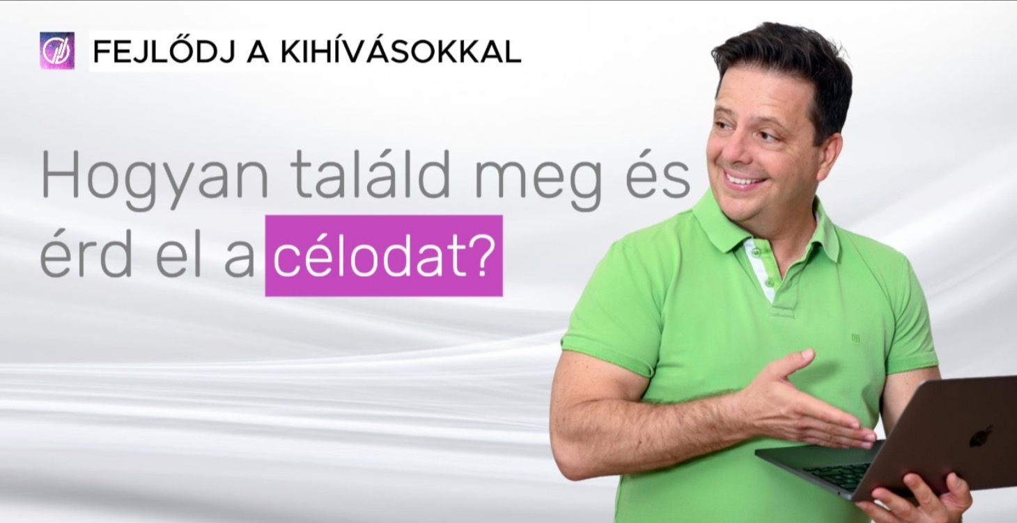 Hogyan találd meg és érd el a célod?