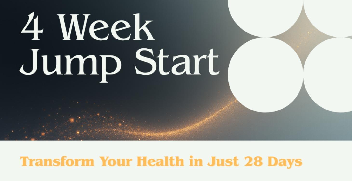 4 Week Jumpstart to Restoring Your Health