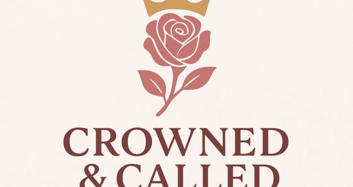 Crowned 👑 and Called🌹