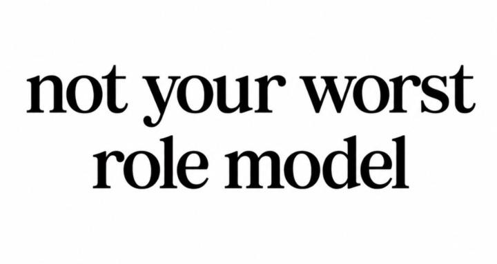 not your worst role model