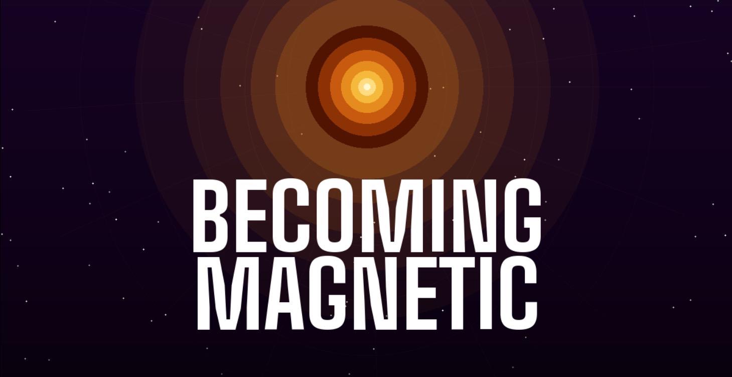Becoming Magnetic