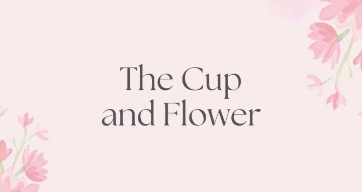 The Cup and Flower