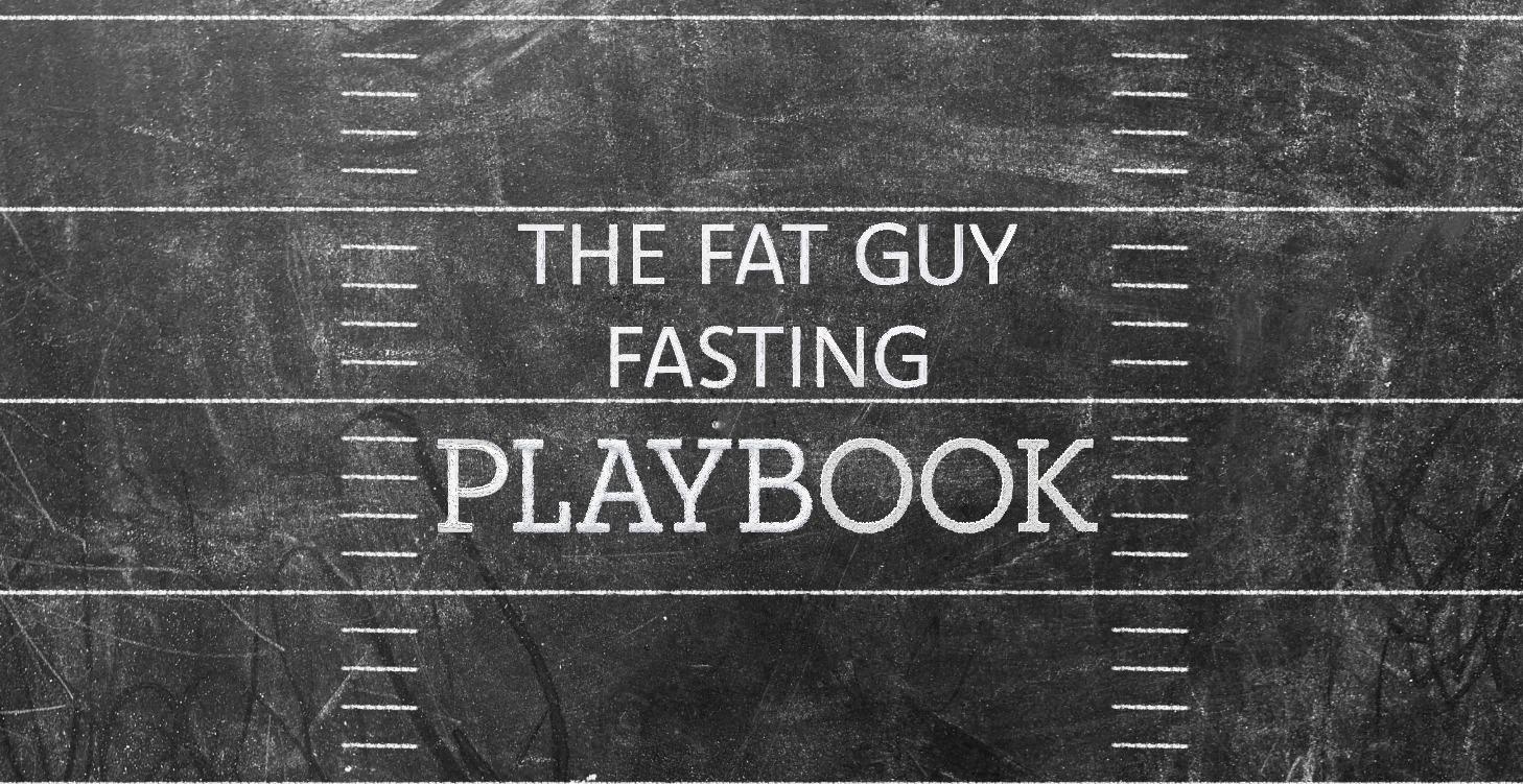 The Fat Guy Fasting Playbook