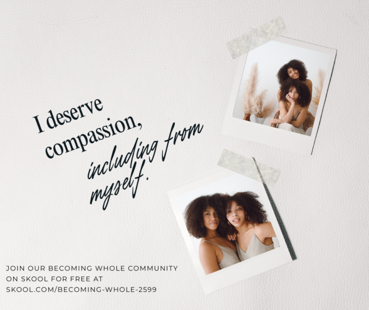 I deserve compassion, including from myself.