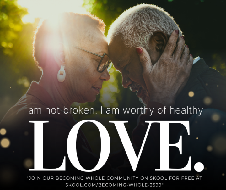 I am not broken. I am worthy of healthy love.