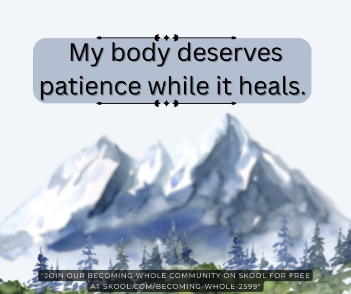 My body deserves patience while it heals.