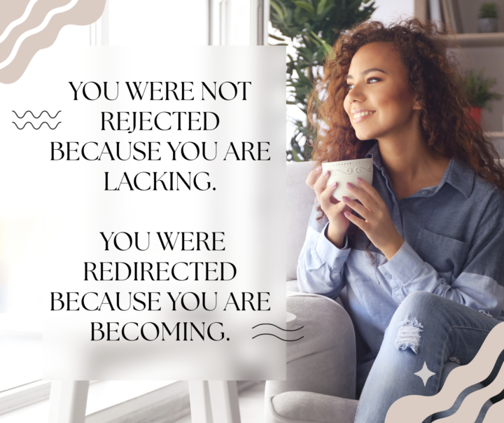 You were not rejected because you are lacking...