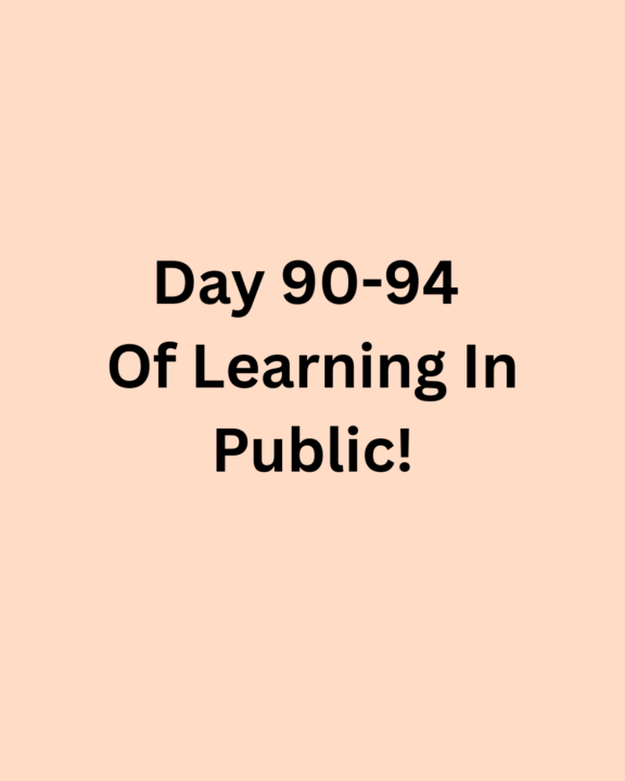Day 91 - 94 Of Learning In Public! -> Resuming Python!