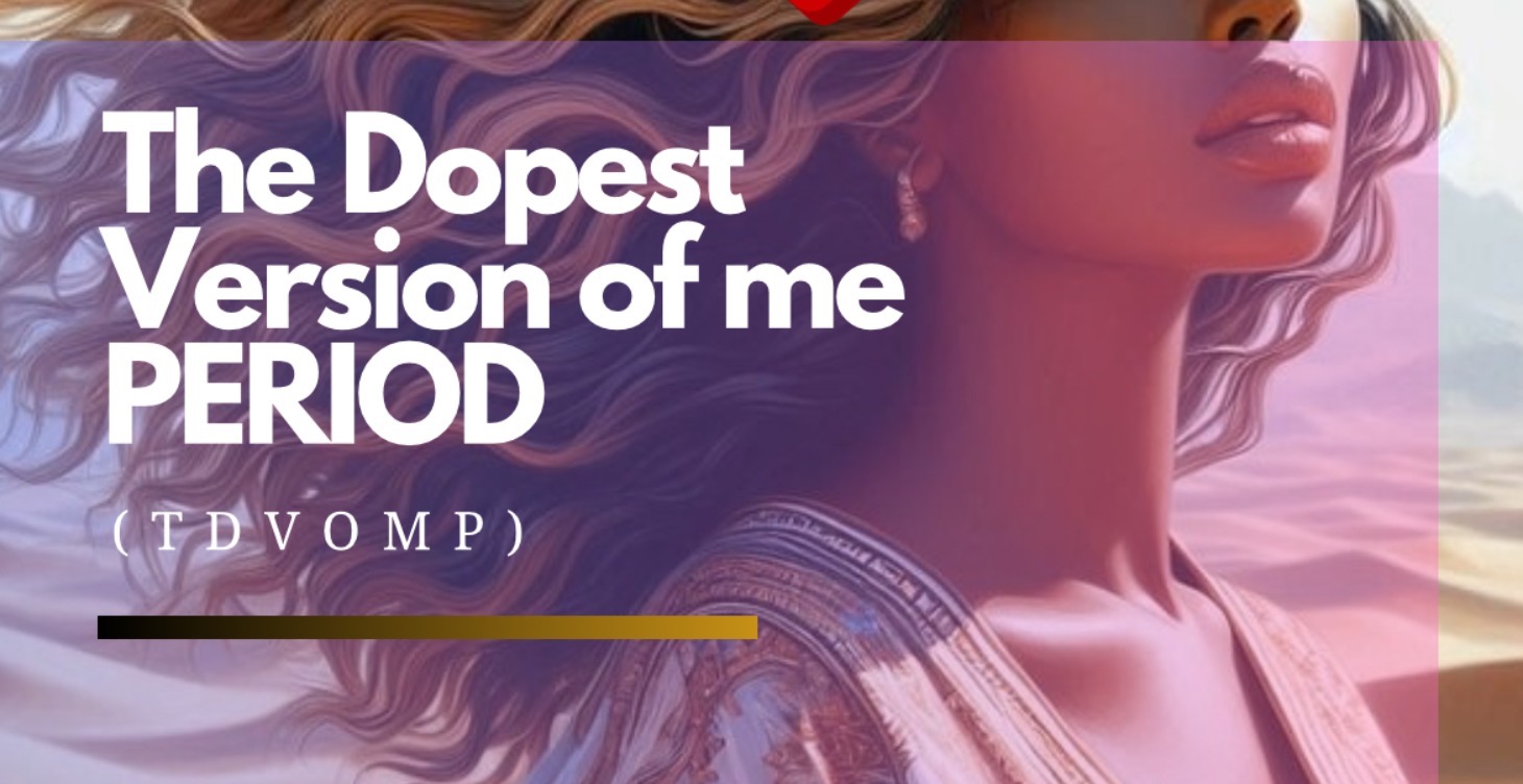 The Dopest Version Of Me .. Period! Audio Course
