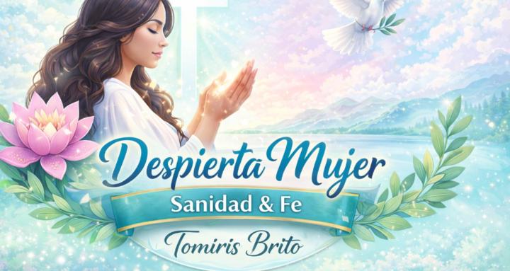 Despierta Mujer – Sanidad & Fe