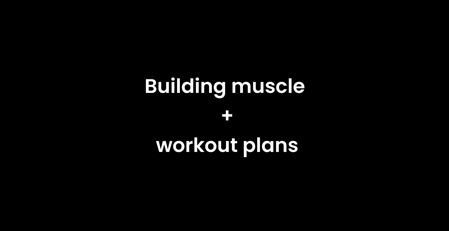 Building muscle + workout plans